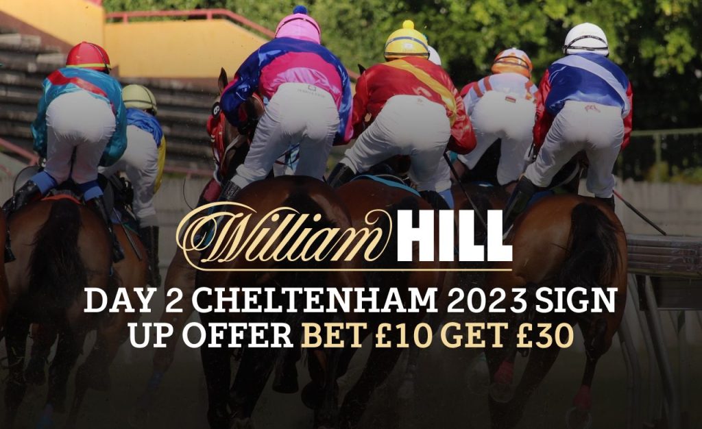 William Hill Bet £10 get £30 Bet Offer- Cheltenham Day 2